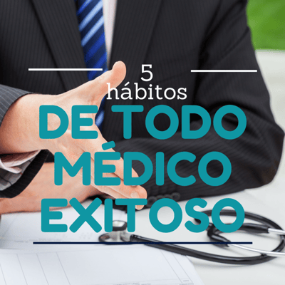 5 habitos de todo medico exitoso